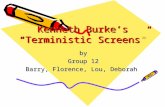 Kenneth Burke’s “Terministic Screens” by Group 12 Barry, Florence, Lou, Deborah.