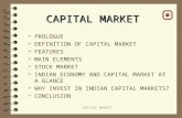 CAPITAL MARKET  PROLOGUE  DEFINITION OF CAPITAL MARKET  FEATURES  MAIN ELEMENTS  STOCK MARKET  INDIAN ECONOMY AND CAPITAL MARKET AT A GLANCE  WHY.