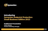 1 Introducing Symantec Endpoint Protection Small Business Edition 2013 Enablement Presentation Aaron Hanson Product Marketing Manager.