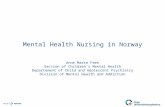 Mental Health Nursing in Norway Anne Marte Feen Section of Children`s Mental Health Departement of Child and Adolescent Psychiatry Division of Mental Health.