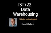 IST722 Data Warehousing ETL Design and Development Michael A. Fudge, Jr.