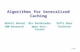 1/24 Algorithms for Generalized Caching Nikhil Bansal IBM Research Niv Buchbinder Open Univ. Israel Seffi Naor Technion.