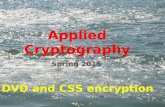 Applied Cryptography Spring 2015 DVD and CSS encryption.