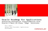 Oracle Roadmap for Applications Achieving Enterprise Transformation with Oracle’s Best-in-Class “Edge” Solutions Rick Jewell Senior Vice President, Applications.