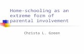 Home-schooling as an extreme form of parental involvement Christa L. Green.