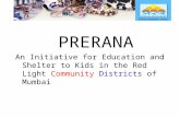 PRERANA An Initiative for Education and Shelter to Kids in the Red Light Community Districts of Mumbai.