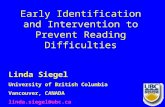 Early Identification and Intervention to Prevent Reading Difficulties Linda Siegel University of British Columbia Vancouver, CANADA linda.siegel@ubc.ca.