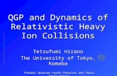 QGP and Dynamics of Relativistic Heavy Ion Collisions Tetsufumi Hirano The University of Tokyo, Komaba Thermal Quantum Field Theories and Their Applications.