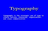 Typography is the strategic use of type to create texture, hierarchy, organization, and clear communication.