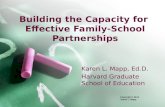 Building the Capacity for Effective Family-School Partnerships Karen L. Mapp, Ed.D. Harvard Graduate School of Education Copyright © 2014 Karen L. Mapp.