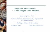 1 Applied Statistics – Challenges and Reward Wenjiang Fu, Ph.D Computational Genomics Lab, Department of Epidemiology Michigan State University fuw@msu.edu.