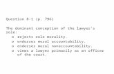 Question 8-1 (p. 796) The dominant conception of the lawyer's role: o rejects role morality. o endorses moral accountability. o endorses moral nonaccountability.
