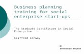 Business planning training for social enterprise start-ups The Graduate Certificate in Social Enterprise Clifford Conway.