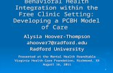 1 Primary Care and Behavioral Health Integration within the Free Clinic Setting: Developing a PCBH Model of Care Alysia Hoover-Thompson ahoover7@radford.edu.