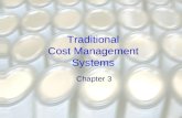 Traditional Cost Management Systems Chapter 3. Cost Management Systems Cost management systems have a wide variety of uses Two cost management systems.