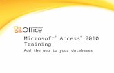 Microsoft ® Access ® 2010 Training Add the web to your databases.