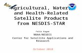 Agricultural, Water, and Health-Related Satellite Products from NESDIS-STAR Felix Kogan NOAA/NESDIS Center for Satellite Applications and Research October.
