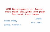 GEM Development in India, test beam analysis and plan for next test beam Anand Kumar Dubey for VECC group, Kolkata.