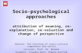 Socio-psychological approaches attribution of meaning, re-explanation, re- valuation and change of perspective Seminar: The training of cross-cultural.