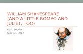 WILLIAM SHAKESPEARE (AND A LITTLE ROMEO AND JULIET, TOO) Mrs. Snyder May 15, 2014.