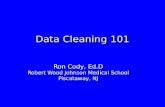 Data Cleaning 101 Ron Cody, Ed.D Robert Wood Johnson Medical School Piscataway, NJ.