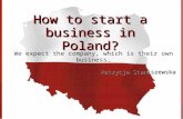 How to start a business in Poland? We expect the company, which is their own business… Patrycja Staniszewska.