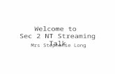 Welcome to Sec 2 NT Streaming Talk Mrs Stephanie Long.
