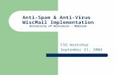 Anti-Spam & Anti-Virus WiscMail Implementation University of Wisconsin - Madison CSG Workshop September 21, 2004.