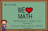 Welcome... Mathematics Night For Parents Poplar Road Junior Public School November 2014.