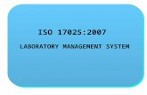 ISO 17025:2007 LABORATORY MANAGEMENT SYSTEM ISO 17025:2007 LABORATORY MANAGEMENT SYSTEM.