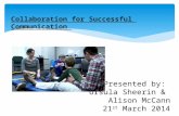 Collaboration for Successful Communication Presented by: Ursula Sheerin & Alison McCann 21 st March 2014.