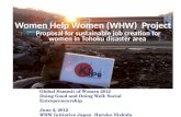 Women Help Women (WHW) Project Proposal for sustainable job creation for women in Tohoku disaster area Global Summit of Women 2012 Doing Good and Doing.