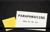 PARAPHRASING How to do it!. Outline of Presentation  Academic writing skills – what’s involved  Differences between paraphrasing, summarising and quoting.