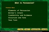 Elements of Persuasion Writer’s Intent Credibility and Evidence Structure and Tone Your Turn Feature Menu What Is Persuasion?