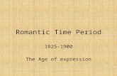 Romantic Time Period 1825-1900 The Age of expression.