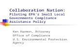Collaboration Nation: Piloting EPA’s Small Local Governments Compliance Assistance Policy Ken Harmon, Attorney Office of Compliance U.S. Environmental.
