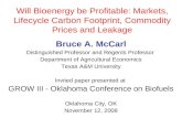 Will Bioenergy be Profitable: Markets, Lifecycle Carbon Footprint, Commodity Prices and Leakage Bruce A. McCarl Distinguished Professor and Regents Professor.
