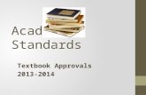Academic Standards Textbook Approvals 2013-2014. Total Requested for purchasing new novels and/or textbooks for 2013-2014 is, $342,838.00.