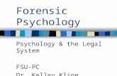 Forensic Psychology Psychology & the Legal System FSU-PC Dr. Kelley Kline.