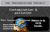 Contamination & pollution This Project Prepared by :  Menna tallah khaled  Salwa Sameh Bakr  Nourhan Mustafa THE PRESENTATION PROJECT 1.