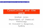 Creatinine and the eGFR Graham Jones Department of Chemical Pathology St Vincent’s Hospital, Sydney AACB-AIMS Annual Scientific meeting Hobart 2006.