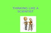 THINKING LIKE A SCIENTIST. Scientists use five skills that make them successful! SKILL#1 OBSERVING: CAN YOU NAME ONE OR MORE OF THE FIVE SENSES? To use.