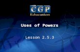 1 Lesson 2.5.3 Uses of Powers. 2 Lesson 2.5.3 Uses of Powers California Standards: Number Sense 1.1 Read, write, and compare rational numbers in scientific.