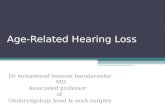 Age-Related Hearing Loss Dr mohammad hossein baradaranfar MD Associated professor of Otolaryngology head & neck surgery.