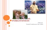 W HAT IS TOTAL FORGIVENESS Talk 2,3 Youth Conference Oct. 2012.