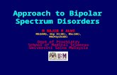 Approach to Bipolar Spectrum Disorders M NAJIB M ALWI MD(USM), Dip IC(UK), MSc(UK), MRCPsych(UK) Dept of Psychiatry School of Medical Sciences Universiti.