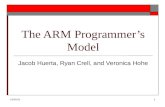 1/30/20151 The ARM Programmer’s Model Jacob Huerta, Ryan Crell, and Veronica Hohe.