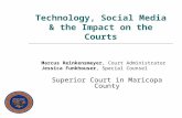 Technology, Social Media & the Impact on the Courts Marcus Reinkensmeyer, Court Administrator Jessica Funkhouser, Special Counsel Superior Court in Maricopa.