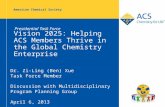 American Chemical Society Vision 2025: Helping ACS Members Thrive in the Global Chemistry Enterprise Dr. Zi-Ling (Ben) Xue Task Force Member Discussion.