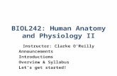 BIOL242: Human Anatomy and Physiology II Instructor: Clarke O’Reilly Announcements Introductions Overview & Syllabus Let’s get started!